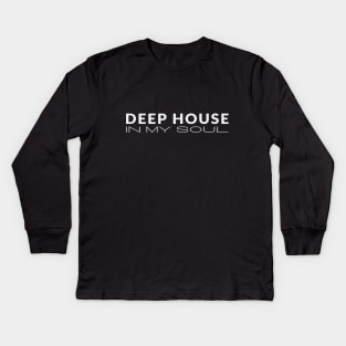 Deep House In My Soul Kids Long Sleeve T-Shirt